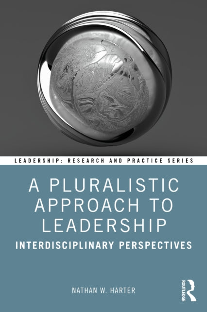 A Pluralistic Approach to Leadership : Interdisciplinary Perspectives-9781032889474