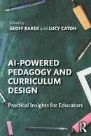 AI-Powered Pedagogy and Curriculum Design : Practical Insights for Educators-9781032894744