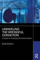 Unraveling the Wrongful Conviction : A Guide for Analyzing Innocence Claims-9781032895314