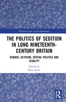 The Politics of Sedition in Long Nineteenth-Century Britain