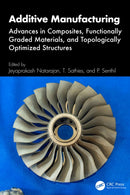 Additive Manufacturing : Advances in Composites, Functionally Graded Materials, and Topologically Optimized Structures-9781032898513