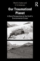 Our Traumatized Planet : A Stark Perspective on the Earth's Environmental Crises-9781032898995