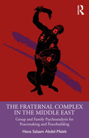 The Fraternal Complex in the Middle East : Group and Family Psychoanalysis for Peacemaking and Peacebuilding-9781032900247