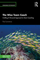 The Wise Team Coach : Crafting A Personal Approach To Team Coaching-9781032900834