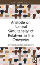 Aristotle on Natural Simultaneity of Relatives in the Categories-9781032900957