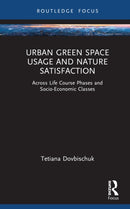 Urban Green Space Usage and Nature Satisfaction : Across Life Course Phases and Socio-Economic Classes-9781032900988