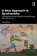 A New Approach to Synchronicity : A Re-Appraisal of Jung's Acausal Connecting Principle with a Focus on Psi-9781032902388