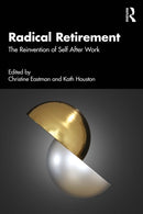 Radical Retirement : The Reinvention of Self After Work-9781032902562
