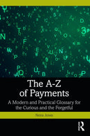 The A-Z of Payments : A Modern and Practical Glossary for the Curious and the Forgetful-9781032903132