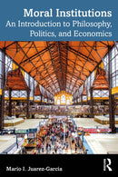 Moral Institutions : An Introduction to Philosophy, Politics, and Economics-9781032903224