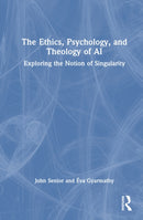 The Ethics, Psychology, and Theology of AI : Exploring the Notion of Singularity-9781032903507