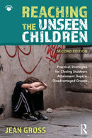 Reaching the Unseen Children : Practical Strategies for Closing Stubborn Attainment Gaps in Disadvantaged Groups-9781032905150