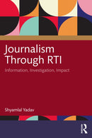 Journalism Through RTI : Information, Investigation, Impact-9781032906973