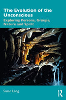 The Evolution of the Unconscious : Exploring Persons, Groups, Nature and Spirit-9781032907918
