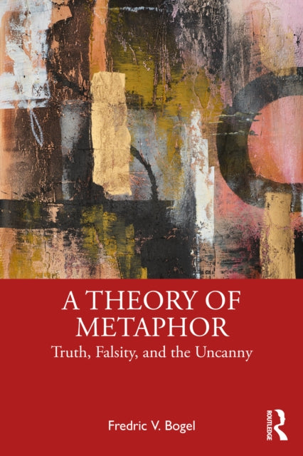A Theory of Metaphor : Truth, Falsity, and the Uncanny-9781032909004