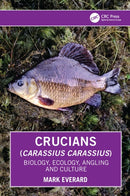 Crucians (Carassius carassius) : Biology, Ecology, Angling and Culture-9781032909745