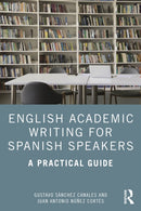 English Academic Writing for Spanish Speakers : A Practical Guide-9781032910598
