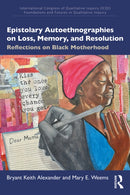 Epistolary Autoethnographies on Loss, Memory, and Resolution