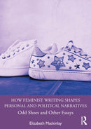 How Feminist Writing Shapes Personal and Political Narratives : Odd Shoes and Other Essays-9781032912387