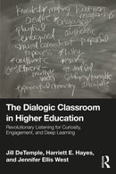 The Dialogic Classroom in Higher Education : Revolutionary Listening for Curiosity, Engagement, and Deep Learning-9781032913407