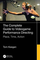 The Complete Guide to Videogame Performance Directing : Place, Time, Action-9781032914541