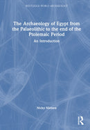 The Archaeology of Egypt from the Palaeolithic to the end of the Ptolemaic Period