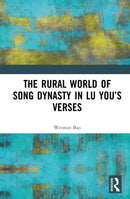 The Rural World of Song Dynasty in Lu You's Verses-9781032916880
