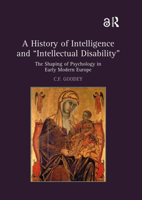 A History of Intelligence and 'Intellectual Disability' : The Shaping of Psychology in Early Modern Europe-9781032920696