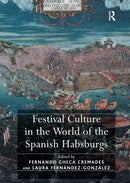 Festival Culture in the World of the Spanish Habsburgs-9781032922157