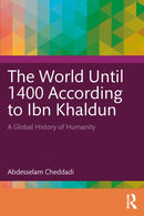 The World Until 1400 According to Ibn Khaldun : A Global History of Humanity-9781032931913