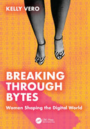 Breaking Through Bytes : Women Shaping the Digital World-9781032934228