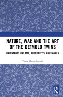 Nature, War and the Art of the Detmold Twins : Orientalist Dreams, Modernity's Nightmares-9781032935379