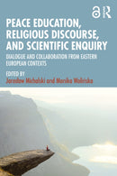 Peace Education, Religious Discourse, and Scientific Enquiry : Dialogue and Collaboration from Eastern European Contexts-9781032938332