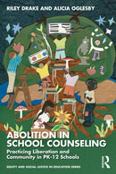 Abolition in School Counseling : Practicing Liberation and Community in PK-12 Schools-9781032938981