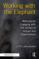 Working with the Elephant : Methods for Engaging with the Unsaid in Groups and Organizations-9781032939476