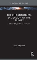 The Christological Dimension of the Trinity : A Tale of Hypostatical Existence-9781032939575