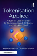 Tokenisation Applied : A Business Leader's Guide to Blockchain, Smart Contracts, and Unlocking Web3-9781032939643