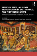 Memory, State, and Past Remembering in East Central and Northern Europe : Interdisciplinary Studies in Medieval Culture, Volume II-9781032940007