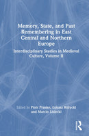 Memory, State, and Past Remembering in East Central and Northern Europe : Interdisciplinary Studies in Medieval Culture, Volume II-9781032940069