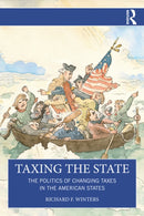 Taxing the State : The Politics of Changing Taxes in the American States-9781032940441