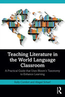 Teaching Literature in the World Language Classroom : A Practical Guide that Uses Bloom's Taxonomy to Enhance Learning-9781032941905