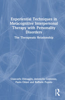 Experiential Techniques in Metacognitive Interpersonal Therapy with Personality Disorders : The Therapeutic Relationship-9781032944814
