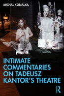 Intimate Commentaries on Tadeusz Kantor’s Theatre