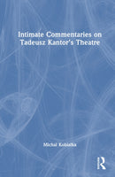 Intimate Commentaries on Tadeusz Kantor's Theatre-9781032946337