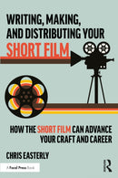 Writing, Making, and Distributing Your Short Film : How the Short Film Can Advance Your Craft and Career-9781032947211