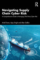 Navigating Supply Chain Cyber Risk : A Comprehensive Guide to Managing Third Party Cyber Risk-9781032947617