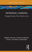 Reframing Learning : Changing Practices, Sites, Histories, Lives-9781032947716