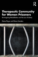 Therapeutic Community for Women Prisoners : Re-imagining Rehabilitation and the Loss of Liberty-9781032948614