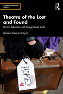 Theatre of the Lost and Found : Drama Education with Marginalised Youth-9781032950631