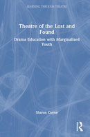Theatre of the Lost and Found : Drama Education with Marginalised Youth-9781032950655